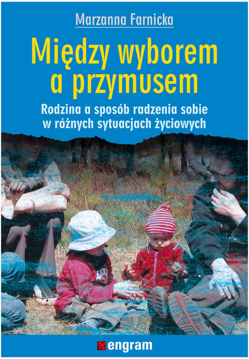 Image of Między wyborem a przymusem Rodzina a sposób radzenia sobie w różnych sytuacjach życiowych