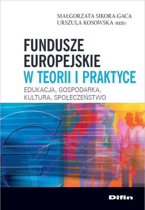 Image of Fundusze europejskie w teorii i praktyce Edukacja, gospodarka, kultura, społeczeństwo