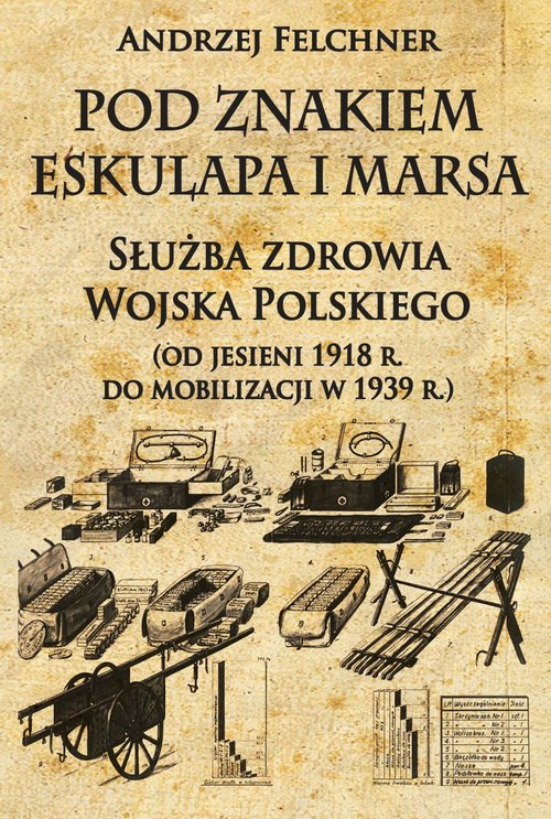 Image of Pod znakiem Eskulapa i Marsa Służba zdrowia Wojska Polskiego od jesieni 1918 r. do mobilizacji w 1939 r.