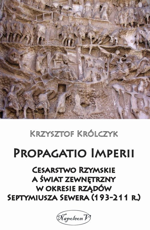 Image of Propagatio Imperii Cesarstwo Rzymskie a świat zewnętrzny w okresie rządów Septymiusza Sewera