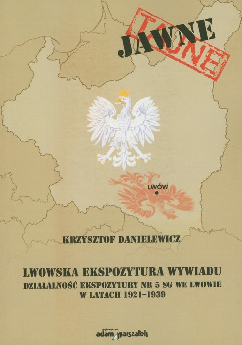 Image of Lwowska ekspozytura wywiadu Działalność ekspozytury nr 5 SG we Lwowie w latach 1921-1939