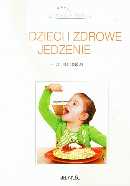 Image of Zdrowie w pigułce Dzieci i zdrowe jedzenie to nie bajka