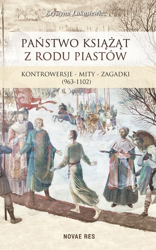 Image of Państwo książąt z rodu Piastów Kontrowersje – mity – zagadki (963-1102)