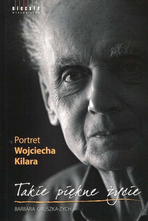 Image of Takie piękne życie Portret Wojciecha Kilara
