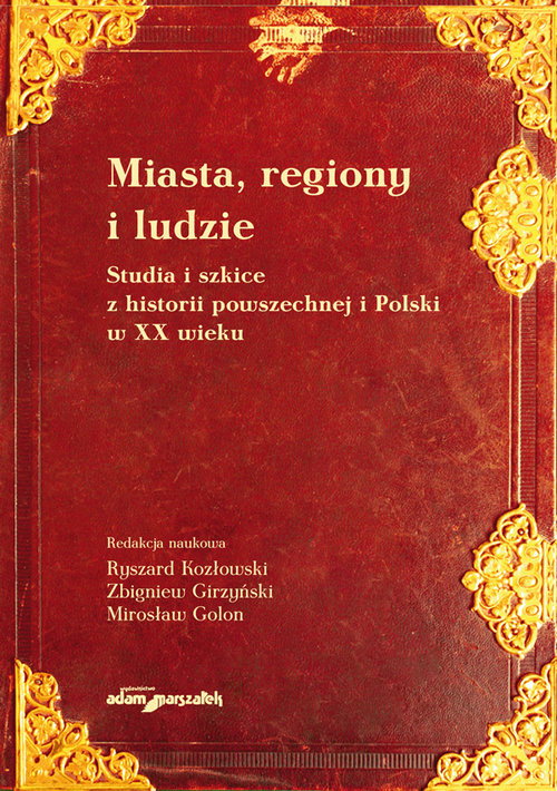 Image of Miasta, regiony i ludzie Studia i szkice z historii powszechnej i Polski w XX wieku