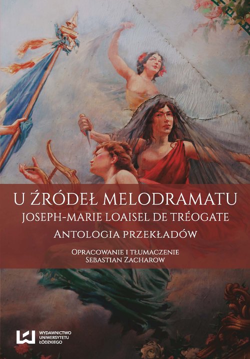 Image of U źródeł melodramatu Joseph-Marie Loaisel de Tréogate. Antologia przekładów