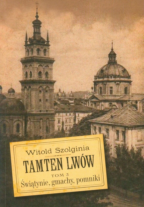 Image of Tamten Lwów Tom 3 Świątynie, gmachy, pomniki