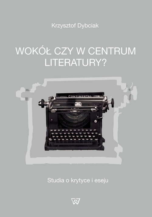 Image of Wokół czy w centrum literatury? Studia o krytyce i eseju