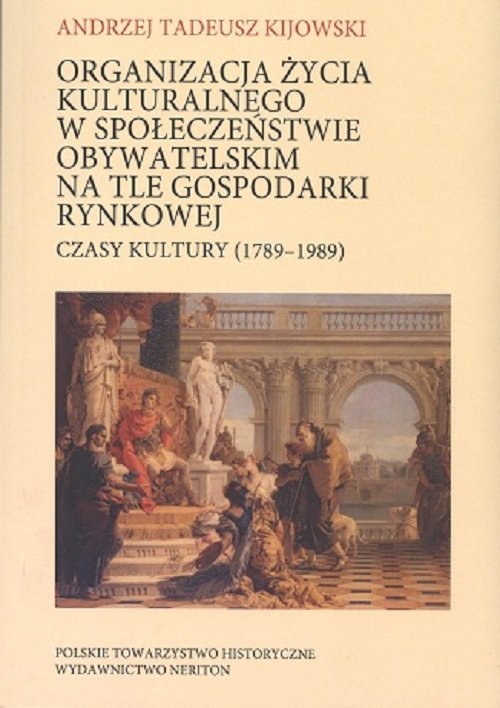 Image of Organizacja życia kulturalnego w społeczeństwie obywatelskim na tle gospodarki rynkowej Czasy kultury (1789-1989)