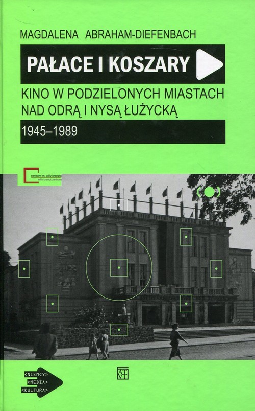 Image of Pałace i koszary Kino w podzielonych miastach nad Odrą i Nysą Łużycką 1945-1989
