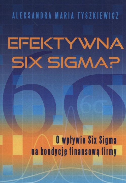 Image of Efektywna Six Sigma? O wpływie Six Sigma na kondycję finansową firmy