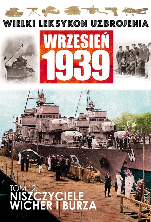 Image of Wielki Leksykon Uzbrojenia Wrzesień 1939 Tom 12 Niszczyciele Wicher i Burza