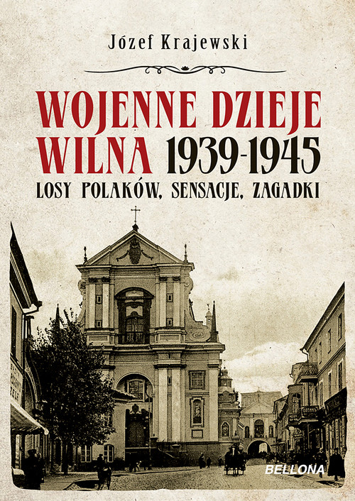 Image of Wojenne dzieje Wilna 1939-1945 Losy Polaków, sensacje, zagadki