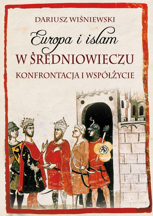 Image of Europa i islam w średniowieczu Konfrontacja i współżycie
