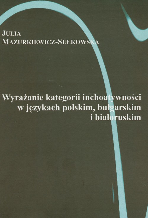 Image of Wyrażanie kategorii inchoatywności w językach polskim bułgarskim i białoruskim