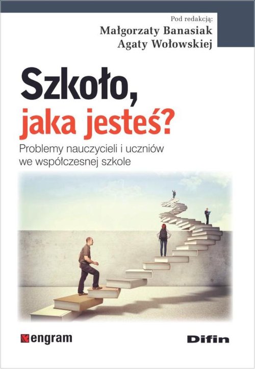 Image of Szkoło, jaka jesteś? Problemy nauczycieli i uczniów we współczesnej szkole