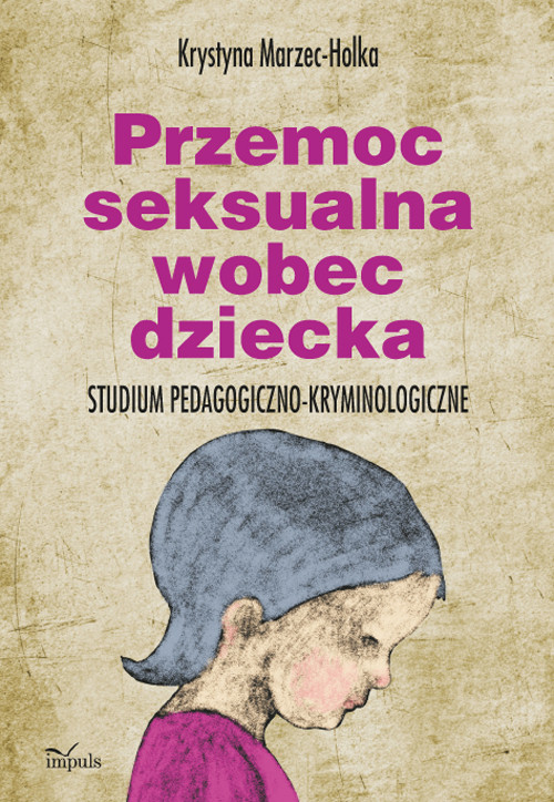 Image of Przemoc seksualna wobec dziecka Studium pedagogiczno-kryminologiczne
