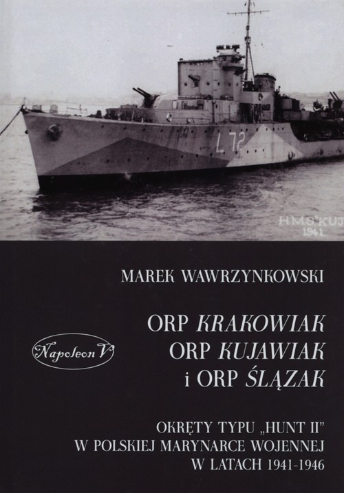 Image of ORP Krakowiak ORP Kujawiak i ORP Ślązak Okręty typu Hunt II w polskiej marynarce wojennej w latach 1941-1946