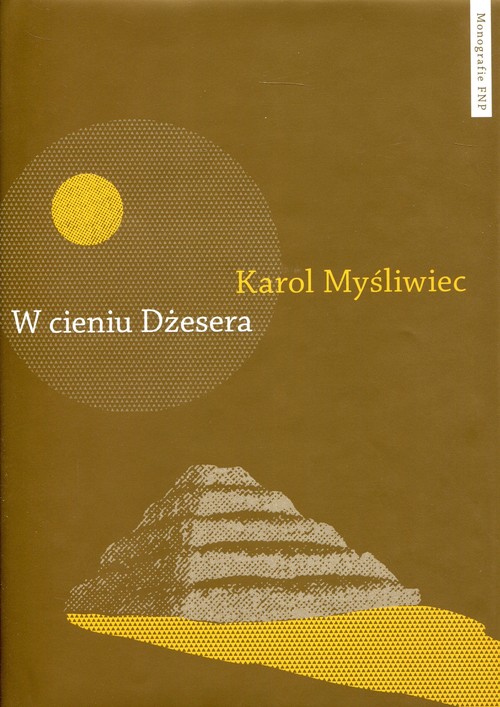 Image of W cieniu Dżesera Badania polskich archeologów w Sakkarze