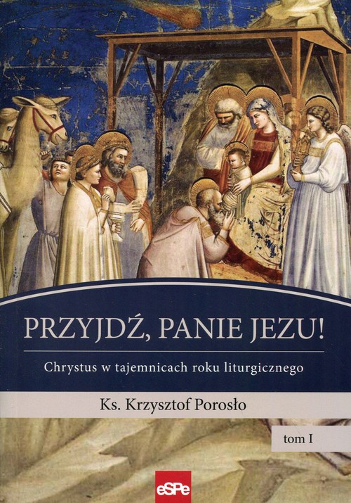 Image of Przyjdź, Panie Jezu Chrystus w tajemnicach roku liturgicznego Tom 1