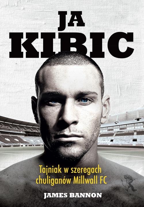Image of Ja kibic Tajniak w szeregach chuliganów Millwall FC