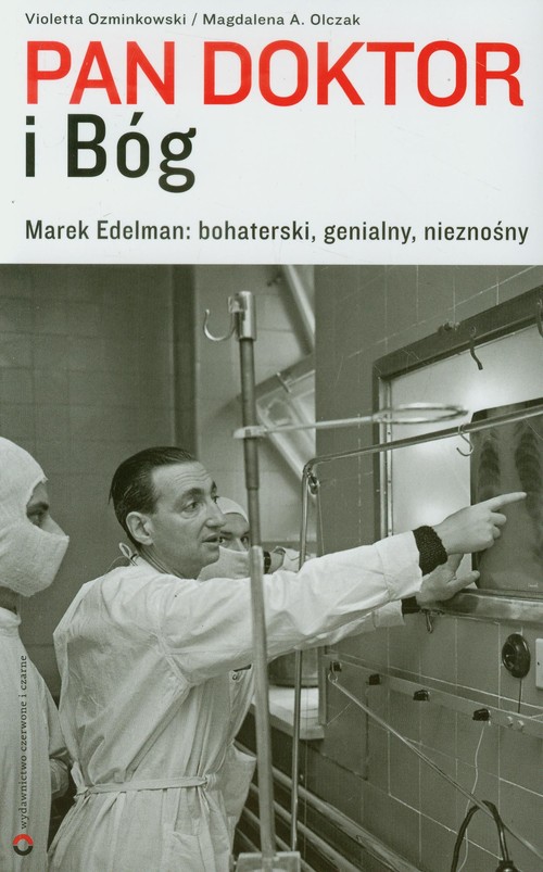 Image of Pan doktor i Bóg Marek Edelman: bohaterski, genialny, nieznośny.