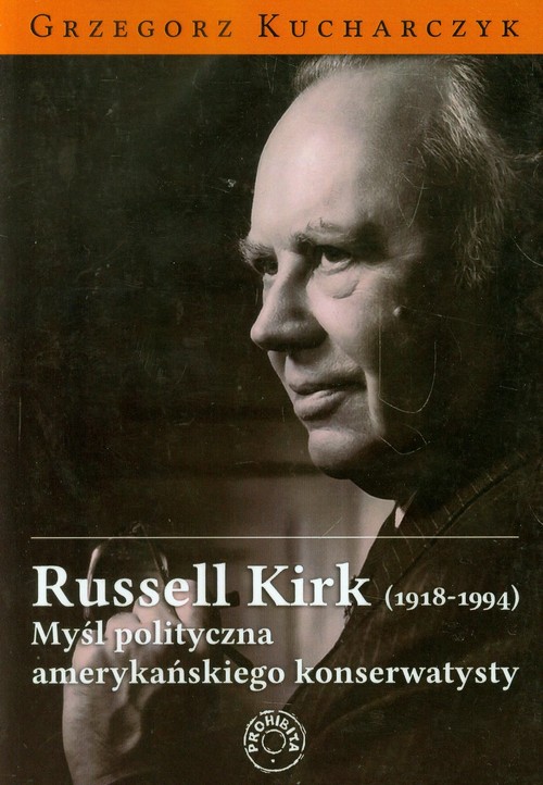 Image of Russell Kirk 1918-1994 Myśl polityczna amerykańskiego konserwatysty