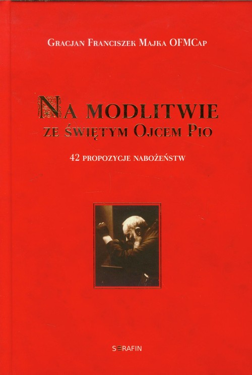 Image of Na modlitwie ze świętym Ojcem Pio 42 propozycje nabożeństw