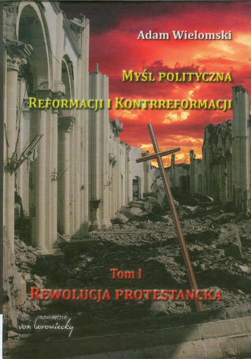 Image of Myśl polityczna reformacji i kontrreformacji tom 1. Rewolucja protestancka
