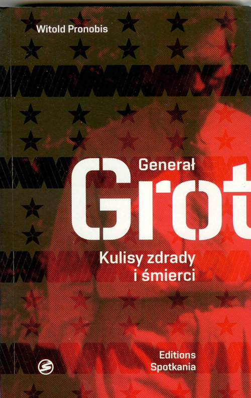 Image of Generał Grot Kulisy zdrady i śmierci