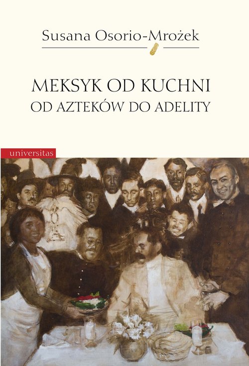 Image of Meksyk od kuchni Od Azteków do Adelity