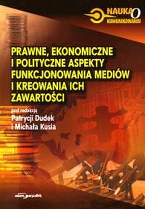 Image of Prawne ekonomiczne i polityczne aspekty funkcjonowania mediów i kreowania ich zawartości