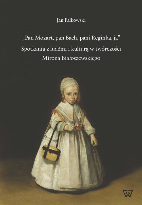 Image of Pan Mozart pan Bach pani Reginka ja Spotkania z ludźmi i kulturą w twórczości Mirona Białoszewskiego
