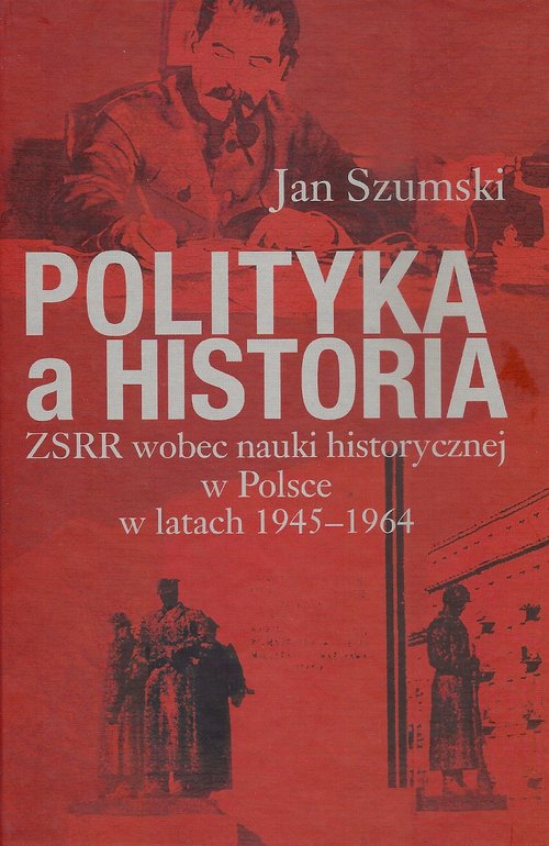 Image of Polityka a historia ZSRR wobec nauki historycznej w Polsce w latach 1945-1964
