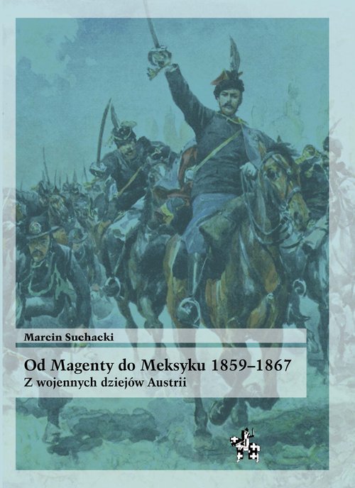 Image of Od Magenty do Meksyku 1859-1867 Z wojennych dziejów Austrii