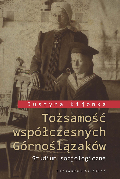 Image of Tożsamość współczesnych Górnoślązaków Studium socjologiczne (+ mapy zamieszczone na płycie CD)