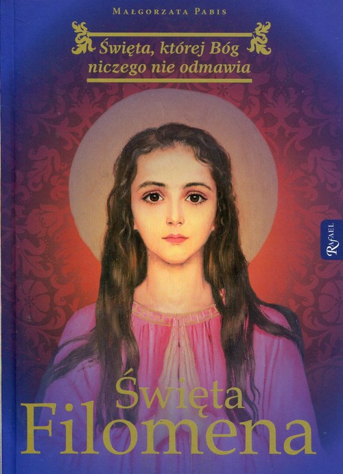 Image of Święta Filomena Święta, której Bóg niczego nie odmawia