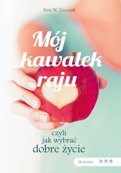 Image of Mój kawałek raju, czyli jak wybrać dobre życie