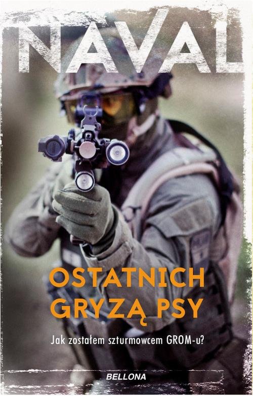 Image of Ostatnich gryzą psy Jak zostałem szturmowcem GROM-u