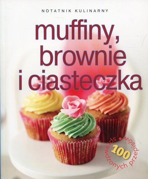 Image of Notatnik kulinarny Muffiny, brownie i ciasteczka 100 sprawdzonych przepisów