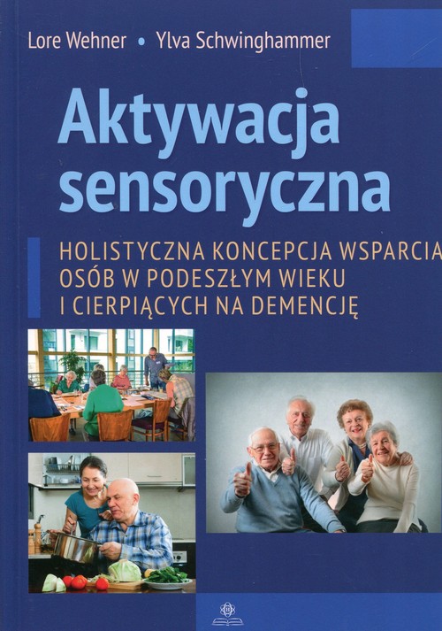Image of Aktywacja sensoryczna Holistyczna koncepcja wsparcia osób w podeszłym wieku i cierpiących na demencję