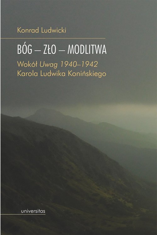 Image of Bóg - Zło - Modlitwa. Wokół "Uwag 1940–1942" Karola Ludwika Konińskiego