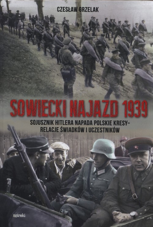 Image of Sowiecki najazd 1939 Sojusznik Hitlera napada polskie kresy - relacje świadków i uczestników