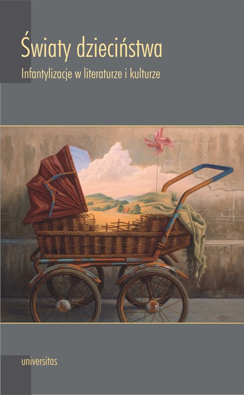 Image of Światy dzieciństwa Infantylizacje w literaturze i kulturze