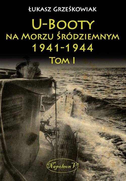 Image of U-Booty na Morzu Śródziemnym 1941-1944 Tom 1