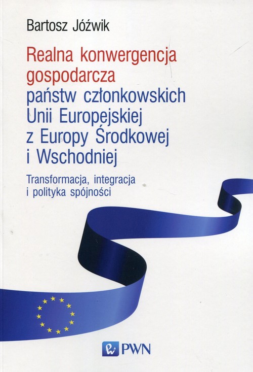 Image of Realna konwergencja gospodarcza państw członkowskich Unii Europejskiej z Europy Środkowej i Wschodniej Transformacja, integracja i polityka spójności