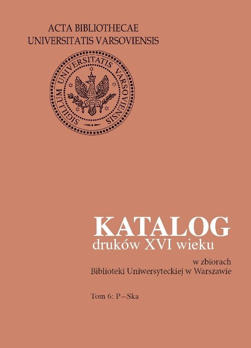 Image of Katalog druków XVI wieku w zbiorach Biblioteki Uniwersyteckiej w Warszawie. Tom 6: P-Ska