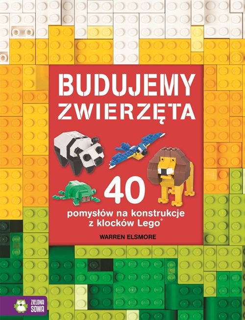 Image of Budujemy zwierzęta 40 pomysłów na konstrukcje z klocków Lego