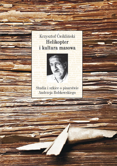 Image of Helikopter i kultura masowa Studia i szkice o pisarstwie Andrzeja Bobkowskiego