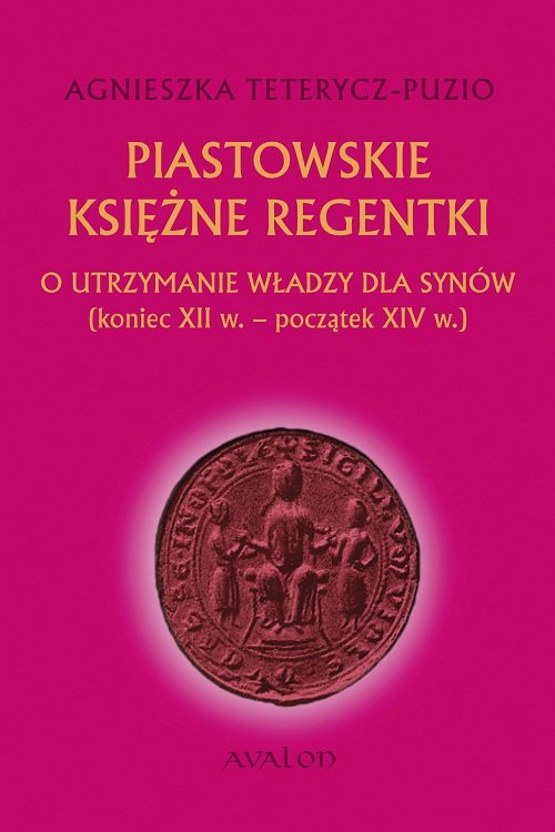 Image of Piastowskie księżne regentki O utrzymanie władzy dla synów (koniec XII w. - początek XIV w.)